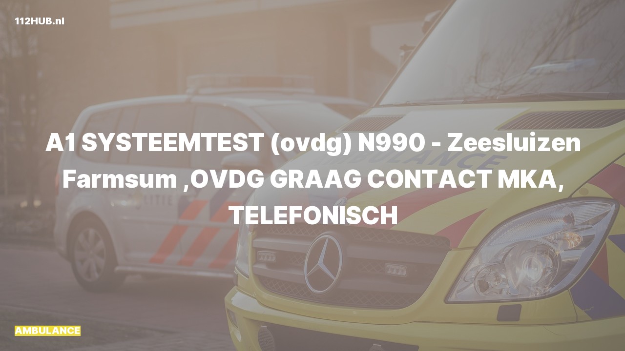 Deelafbeelding voor De ambulance is met spoed uitgerukt (systeemtest) voor een systeemtest