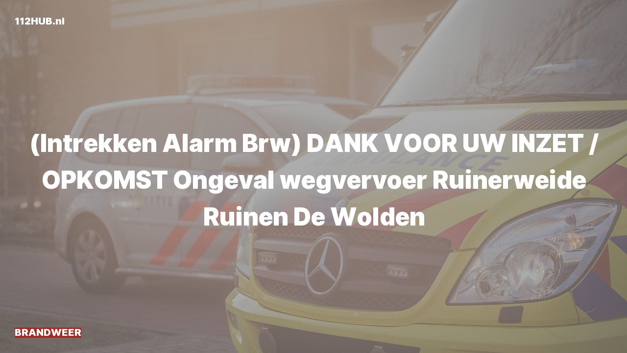 Deelafbeelding voor Brandweer trekt alarm in. Was: ( ) DANK VOOR UW INZET / OPKOMST Ongeval wegvervoer Ruinerweide Ruinen De Wolden.