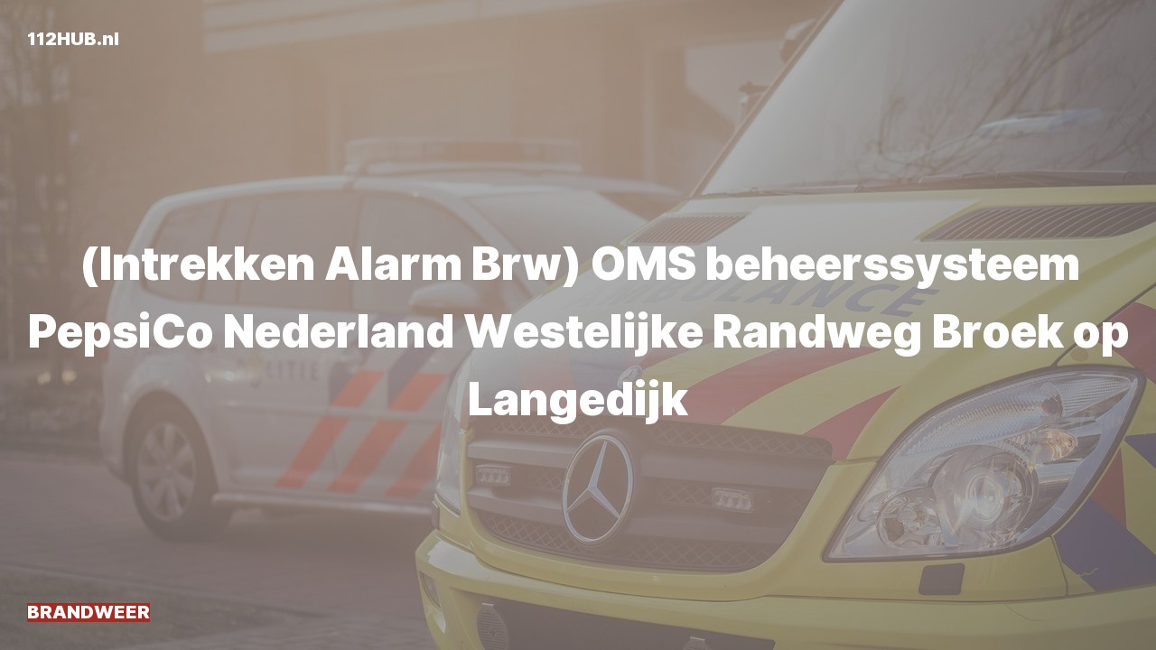Deelafbeelding voor Brandweer trekt alarm in. Was: ( ) OMS beheerssysteem PepsiCo Nederland Westelijke Randweg Broek op Langedijk.