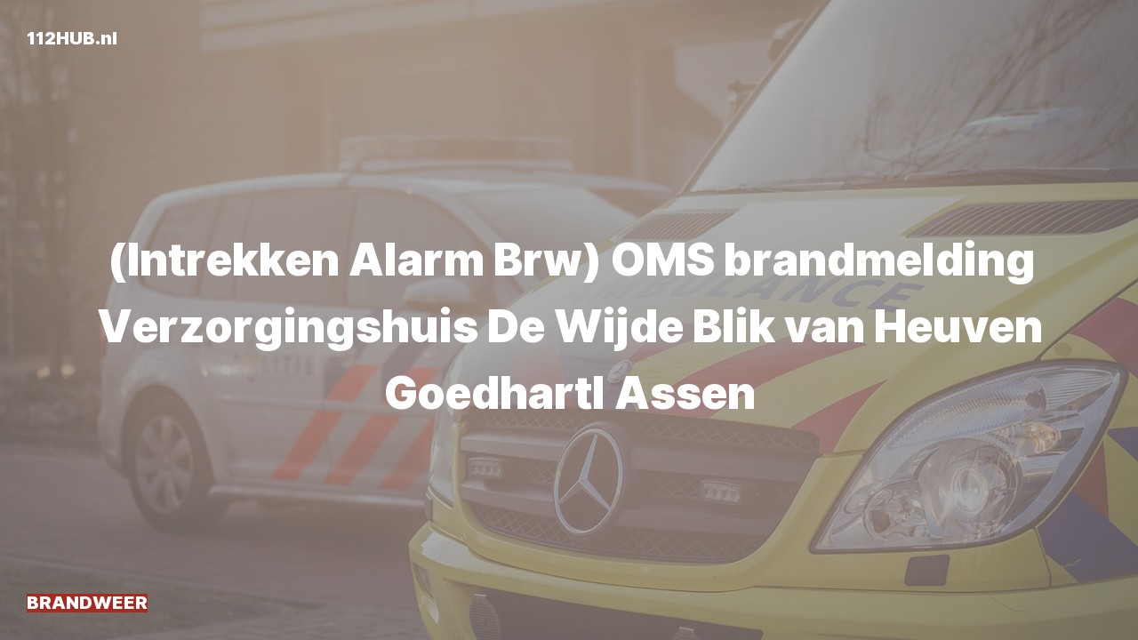 Deelafbeelding voor Brandweer trekt alarm in. Was: ( ) OMS brandmelding Verzorgingshuis De Wijde Blik van Heuven Goedhartl Assen.